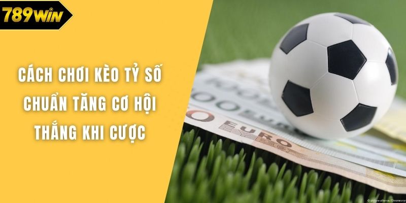 Cách chơi kèo tỷ số