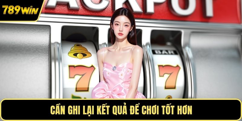 Cần ghi lại kết quả để chơi tốt hơn