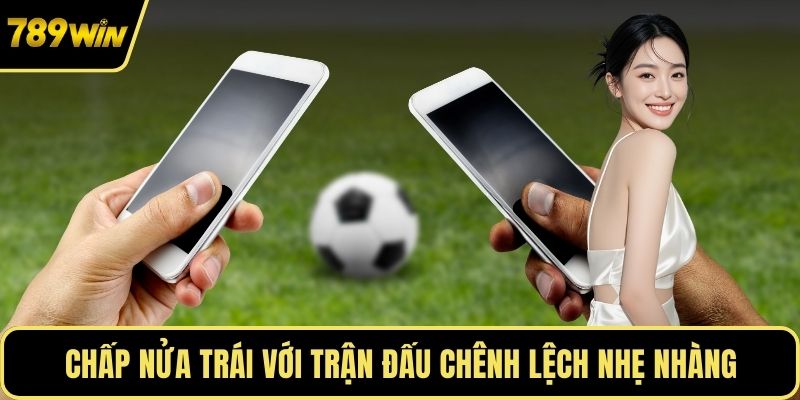 Chấp nửa trái với trận đấu chênh lệch nhẹ nhàng
