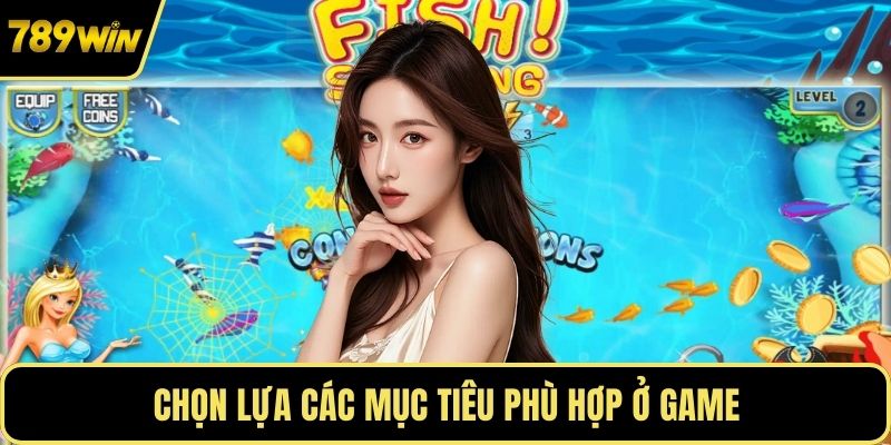 Chọn lựa các mục tiêu phù hợp ở game