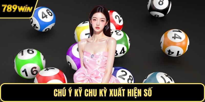 Chú ý kỹ chu kỳ xuất hiện số