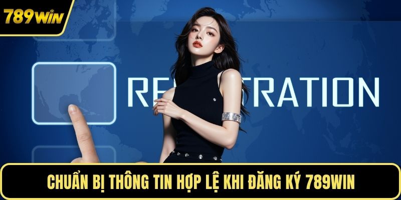 Chuẩn bị thông tin hợp lệ khi đăng ký 789WIN