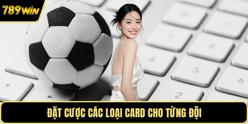 Đặt cược các loại card cho từng đội