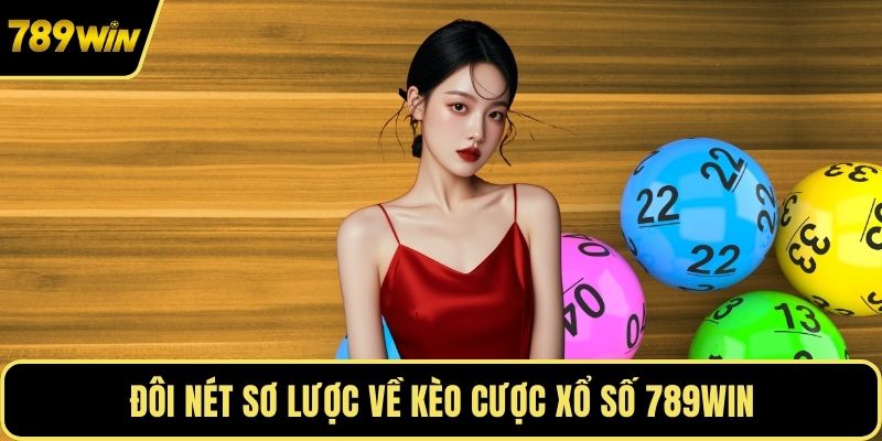 Đôi nét sơ lược về kèo cược xổ số 789WIN