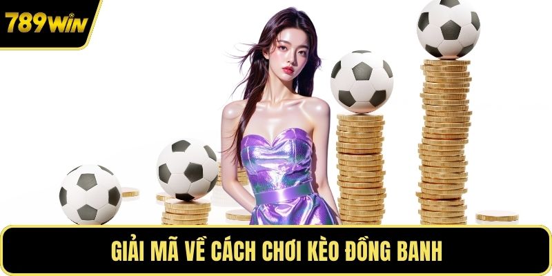Giải mã về cách chơi kèo đồng banh