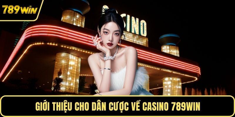 Giới thiệu cho dân cược về casino 789WIN