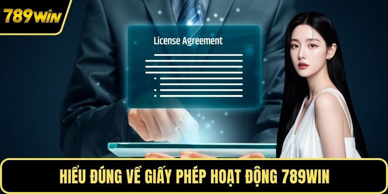 Hiểu đúng về giấy phép hoạt động 789WIN