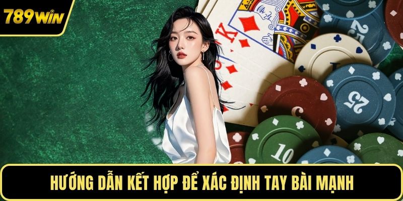 Hướng dẫn kết hợp để xác định tay bài mạnh