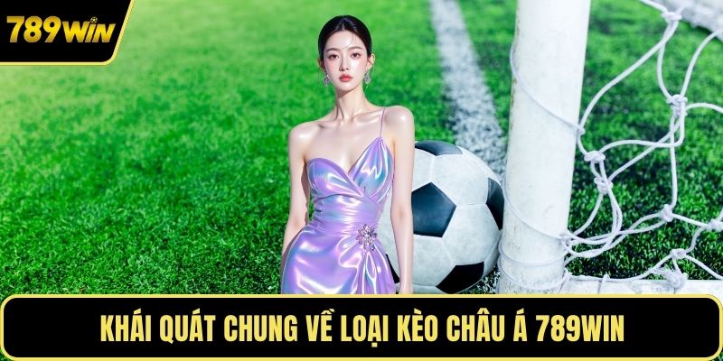 Khái quát chung về loại kèo châu Á 789WIN