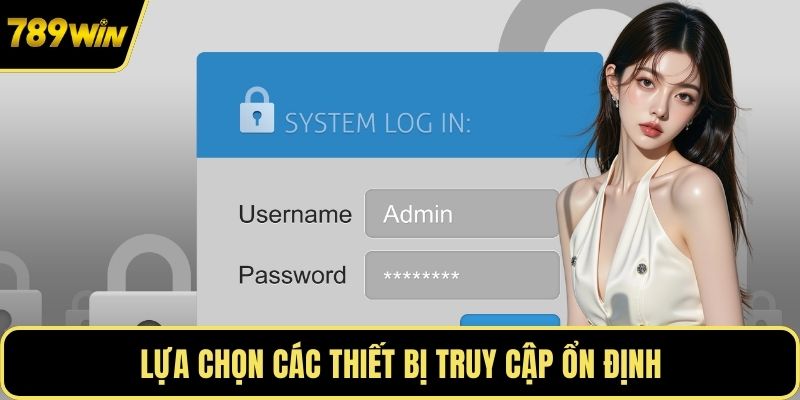 Lựa chọn các thiết bị truy cập ổn định