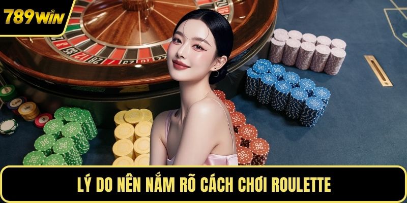 Lý do nên nắm rõ cách chơi roulette