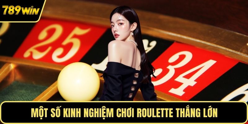 Một số kinh nghiệm chơi roulette thắng lớn