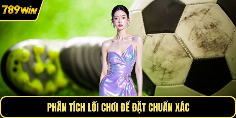 Phân tích lối chơi để đặt chuẩn xác