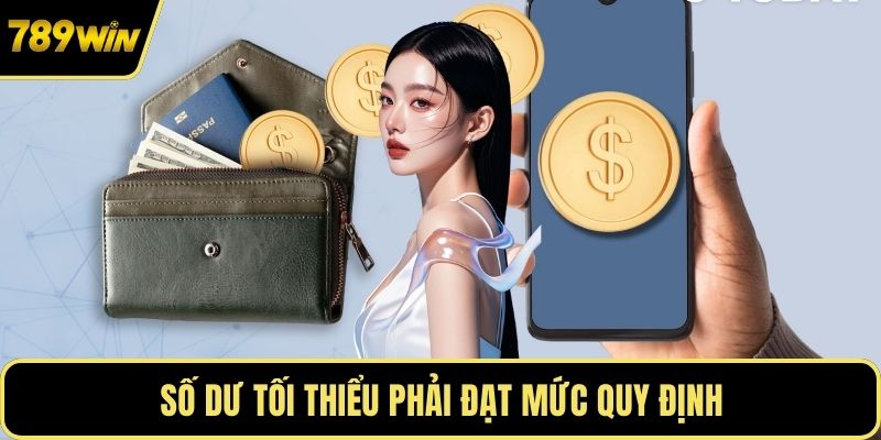 Số dư tối thiểu phải đạt mức quy định