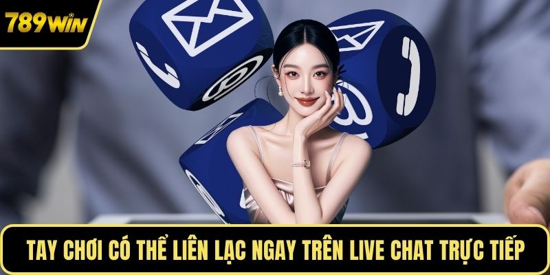 Tay chơi có thể liên lạc ngay trên live chat trực tiếp