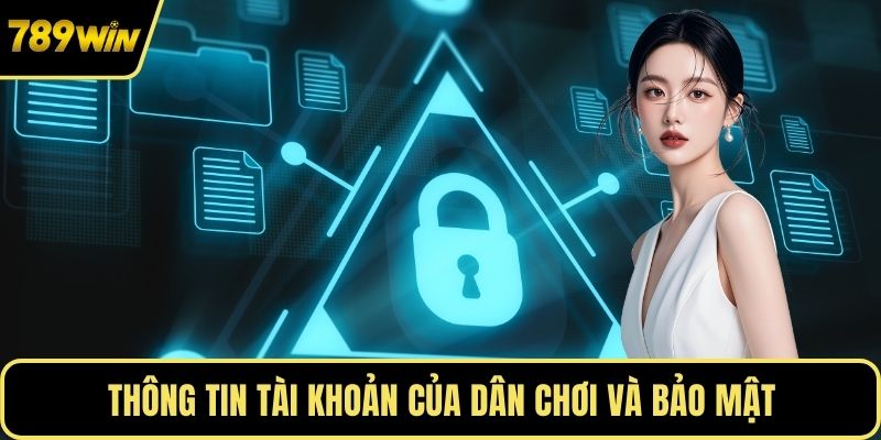 Thông tin tài khoản của dân chơi và bảo mật