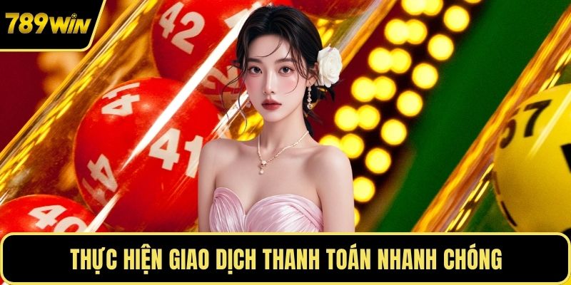 Thực hiện giao dịch thanh toán nhanh chóng