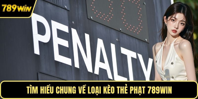 Tìm hiểu chung về loại kèo thẻ phạt 789WIN