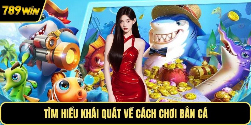 Tìm hiểu khái quát về cách chơi bắn cá