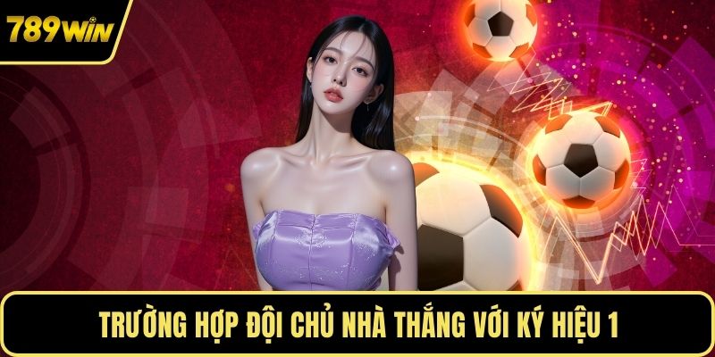 Trường hợp đội chủ nhà thắng với ký hiệu 1