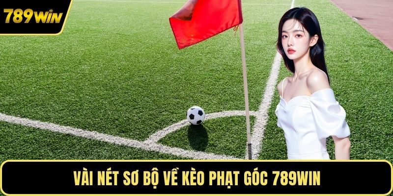 Vài nét sơ bộ về kèo phạt góc 789WIN