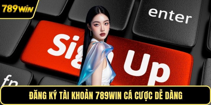 Đăng ký tài khoản 789WIN cá cược dễ dàng